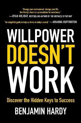 Willpower Doesn't Work: Discover The Hidden Keys To Success