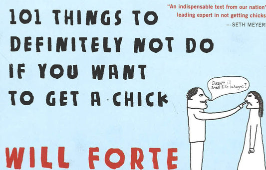 101 Things To Definitely Not Do If You Want To Get A Chick