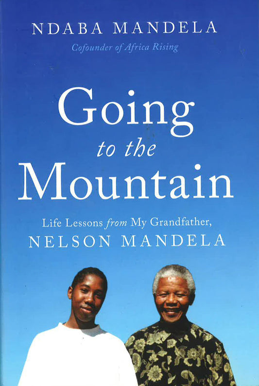 Going To The Mountain: Life Lessons From My Grandfather, Nelson Mandela