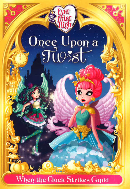When The Clock Strikes Cupid (Once Upon A Twist: Ever Ater High, Bk. 1)