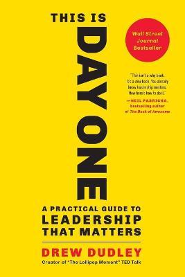 This Is Day One: A Practical Guide To Leadership That Matters