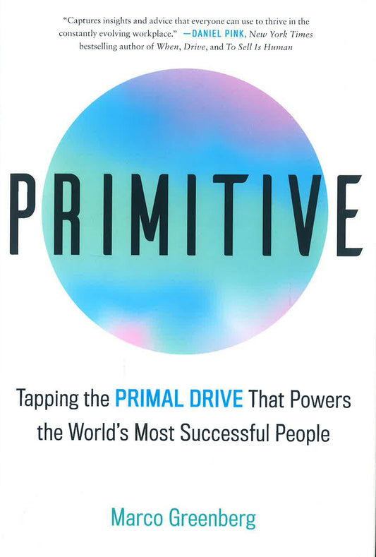 Primitive: Tapping The Primal Drive That Powers The World'S Most Successful People