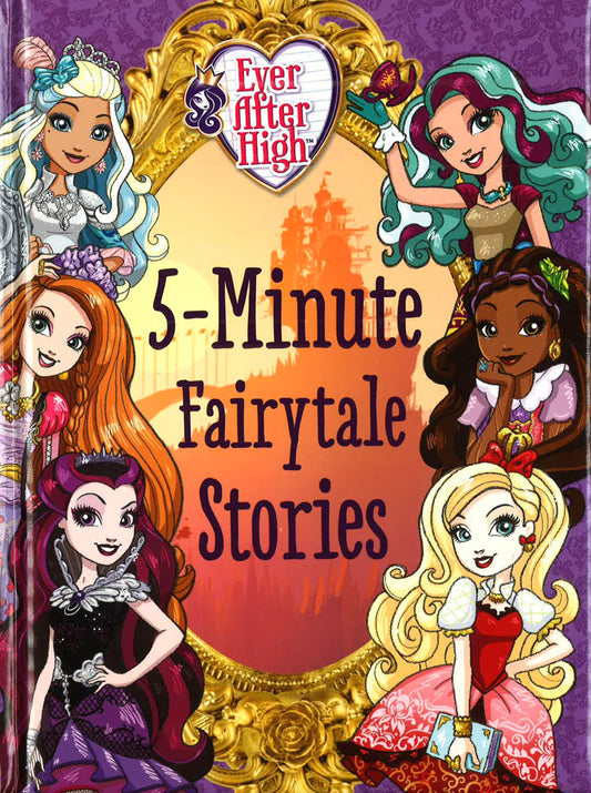 Ever After High: 5-Minute Fairytale Stories