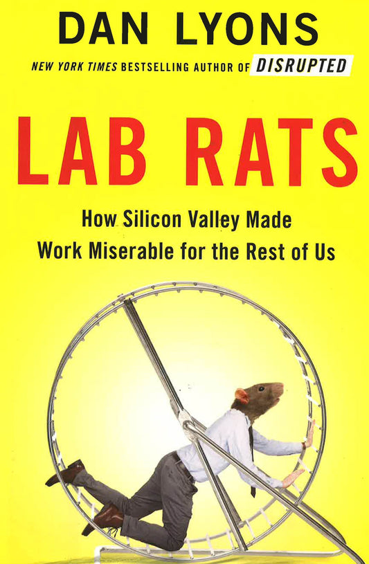 [Bargain Corner] Lab Rats: How Silicon Valley Made Work Miserable For The Rest Of Us
