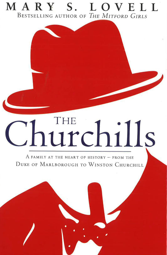 Churchills, The A Family At The Heart Of History - From The Duke Of Marlborough To Winston Churchill