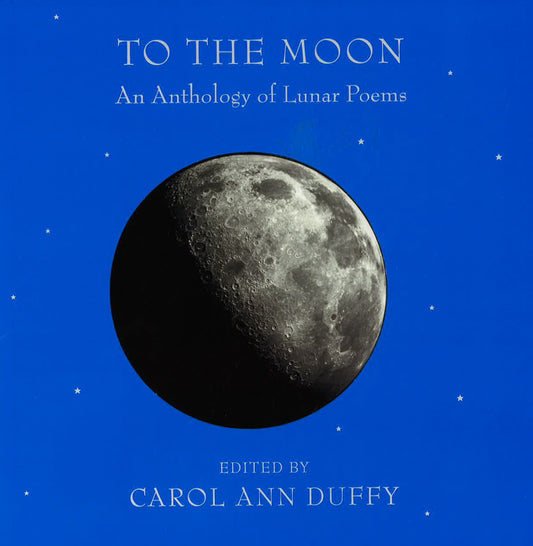 To The Moon: An Anthology Of Lunar Poems