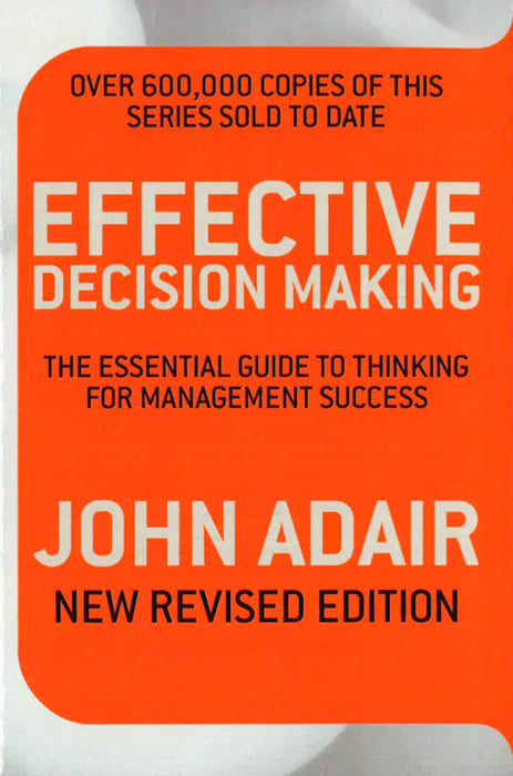 Effective Decision Making (Rev Ed): The Essential Guide To Thinking For Management Success
