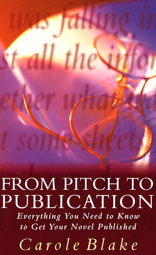From Pitch To Publication: Everything You Need To Know To Get Your Novel Published