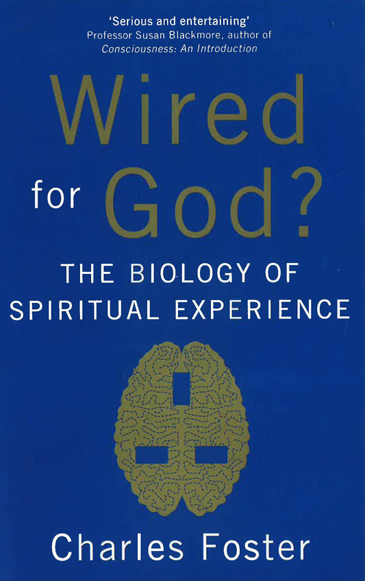Wired For God?: The Biology Of Spiritual Experience