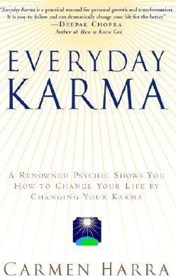 Everyday Karma: A Psychologist and Renowned Metaphysical Intuitive Shows You How to Change Your Life by Changing Your Karma