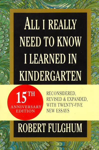 All I Really Need To Know I Learned In Kindergarten