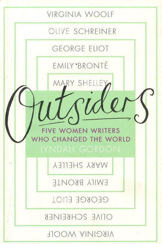 Outsiders: Five Women Writers Who Changed The World