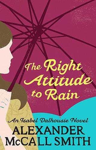 The Right Attitude To Rain: V. 3: An Isabel Dalhousie Novel Sunday Philosophy Cl