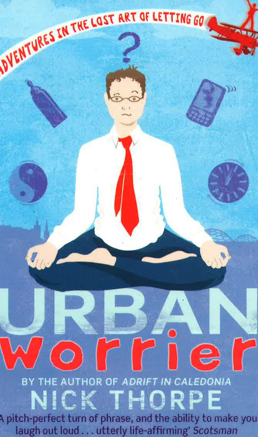 Urban Worrier: Adventures In The Lost Art Of Letting Go