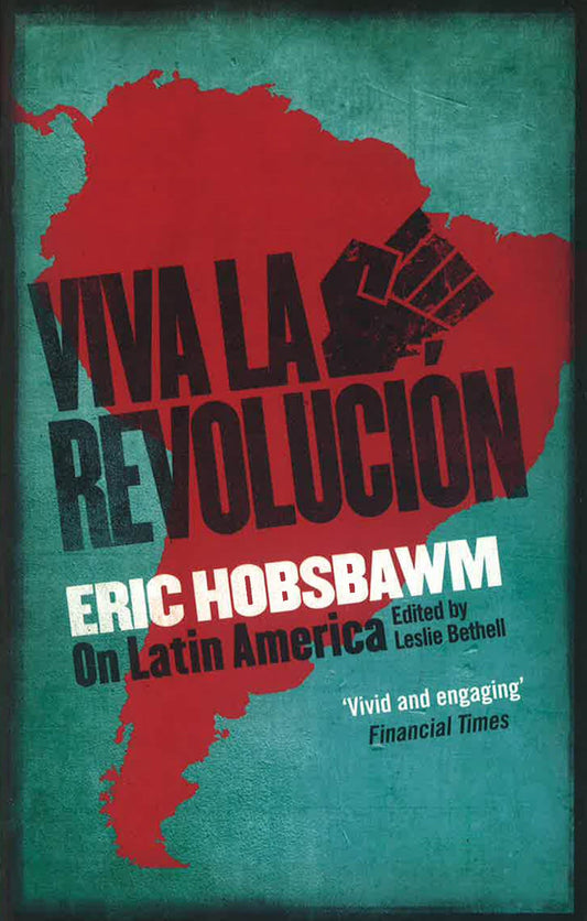 Viva La Revolucion: Hobsbawm On Latin America