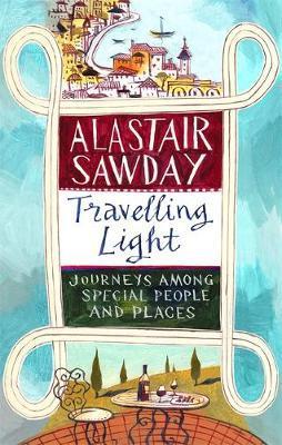 Travelling Light: Journeys Among Special People And Places