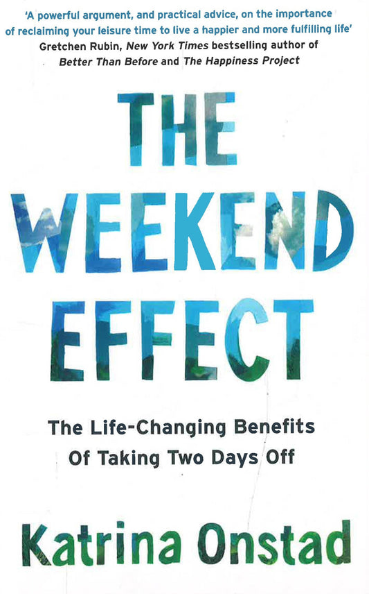 The Weekend Effect: The Life-Changing Benefits Of Taking Two Days Off