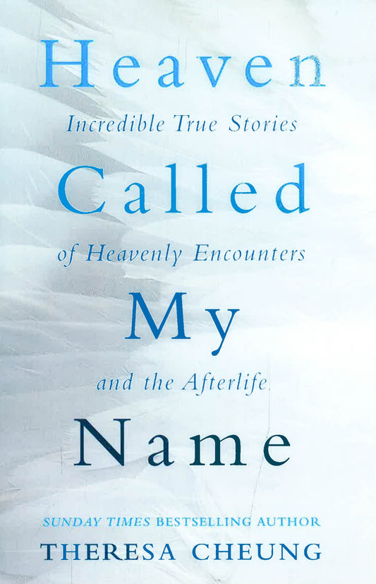 Heaven Called My Name: Incredible True Stories Of Heavenly Encounters And The Afterlife
