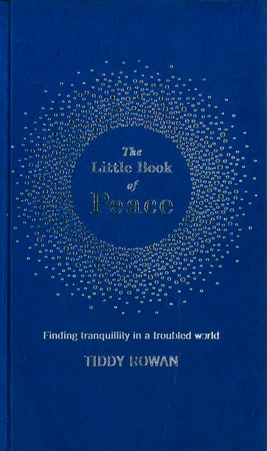 The Little Book Of Peace: Finding Tranquillity In A Troubled World