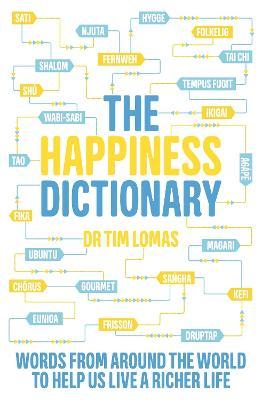 The Happiness Dictionary: Words From Around The World To Help Us Lead A Richer Life