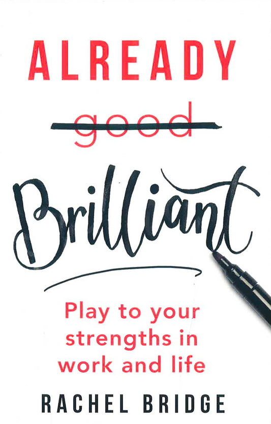 Already Brilliant: Play To Your Strengths In Work And Life