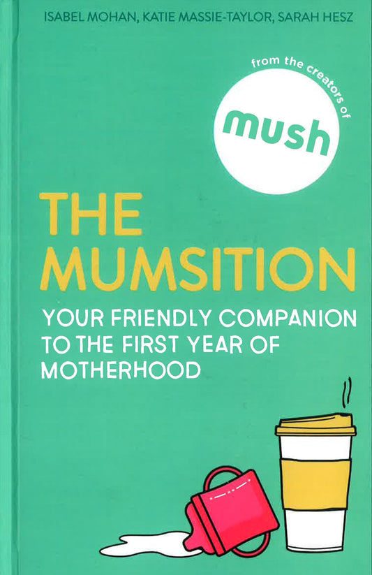 The Mumsition: Your Friendly Companion To The First Year Of Motherhood