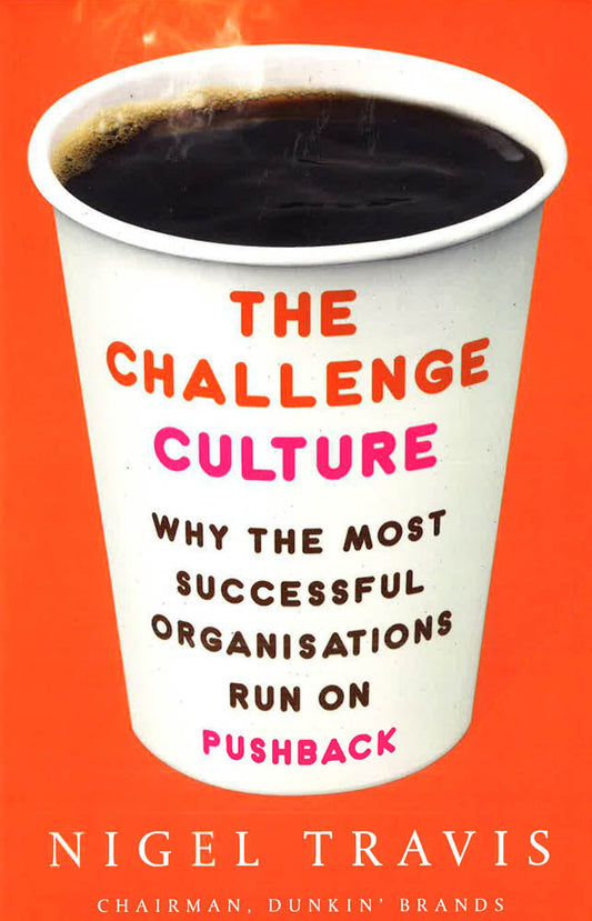 The Challenge Culture: Why The Most Successful Organizations Run On Pushback