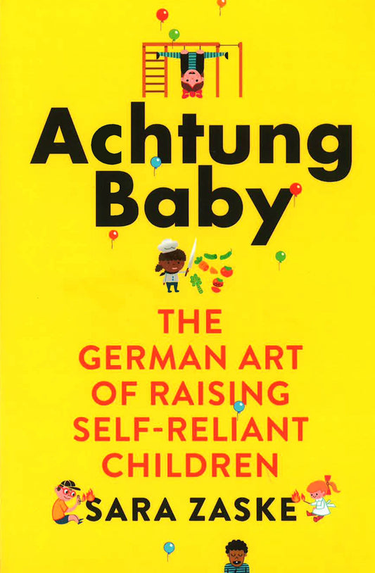 Achtung Baby: The German Art Of Raising Self-Reliant Children