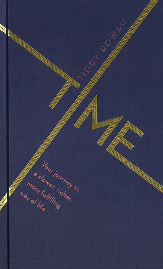 Time: Your Journey To A Slower, Richer, More Fulfilling Way Of Life