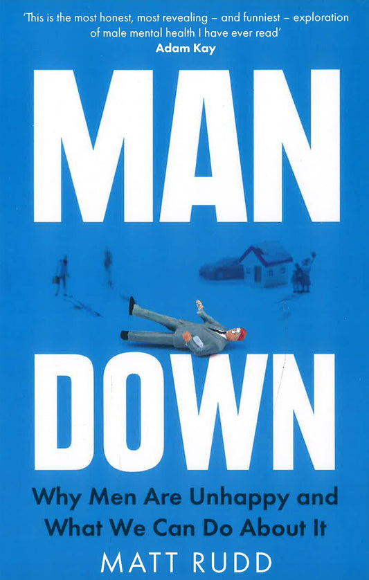 Man Down: Why Men Are Unhappy And What We Can Do About It