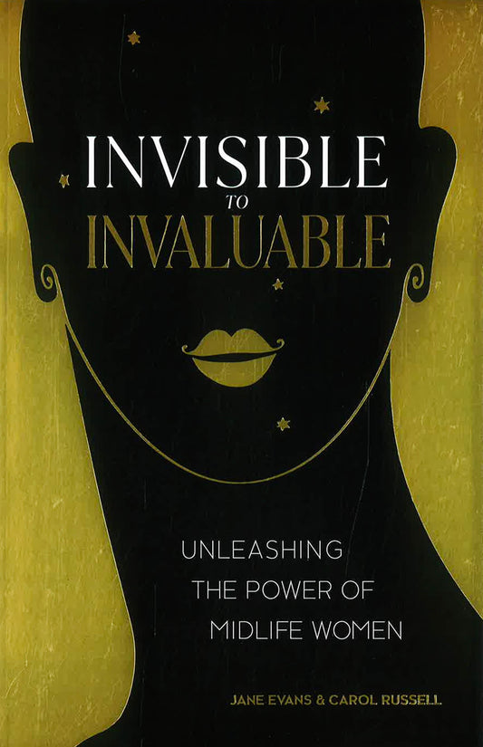 [10% OFF from 9 - 12 May 2024] Invisible To Invaluable: Unleashing The Power Of Midlife Women