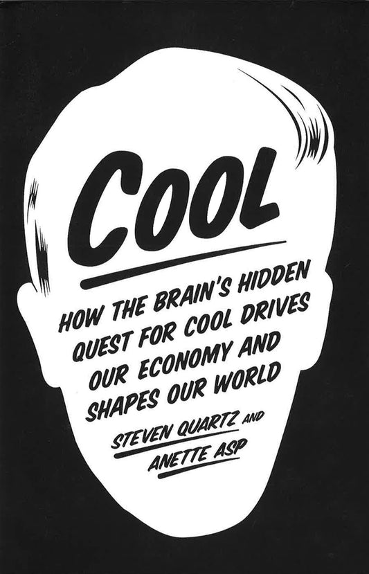 Cool : How The Brain's Hidden Quest For Cool Drives Our Economy And Shapes Our World