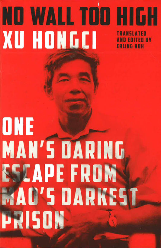 No Wall Too High: One Man's Daring Escape From Mao's Darkest Prison