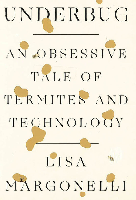Underbug: An Obsessive Tale Of Termites And Technology