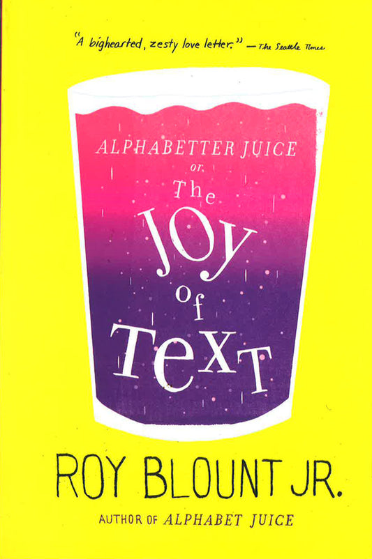 Alphabetter Juice Or, The Joy Of Text