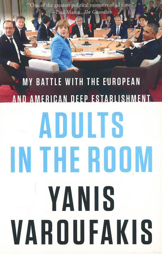 Adults In The Room: My Battle With The European And American Deep Establishment