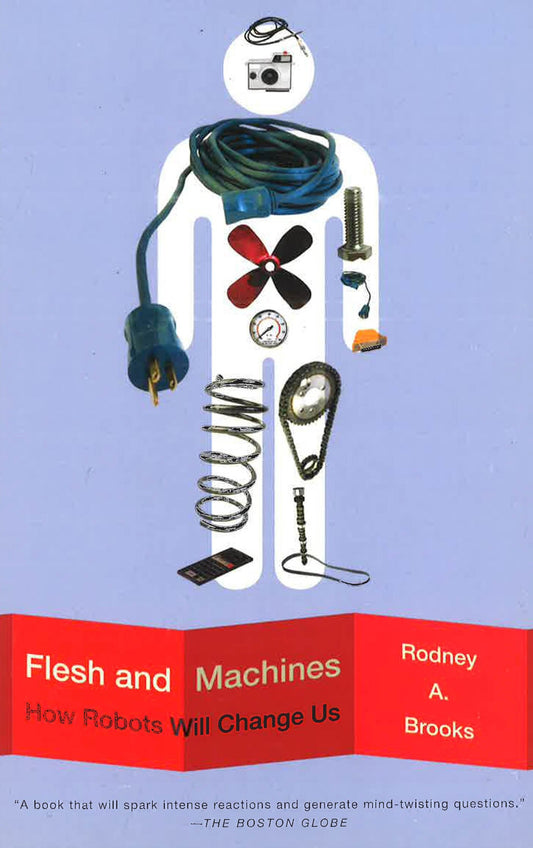 Flesh And Machines : How Robots Will Change Us