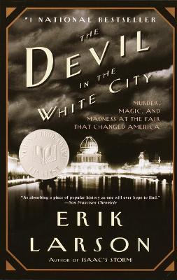 The Devil In The White City: Murder, Magic, And Madness At The Fair That Changed America