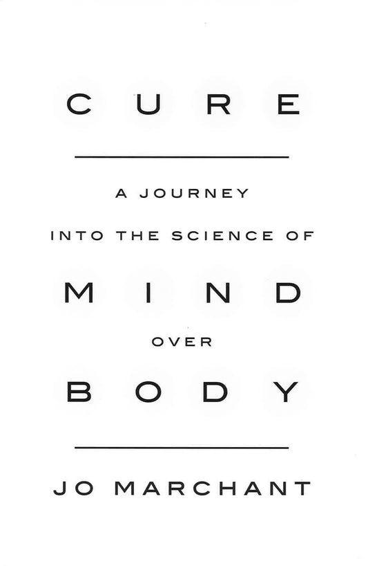 Cure: A Journey Into The Science Of Mind Over Body
