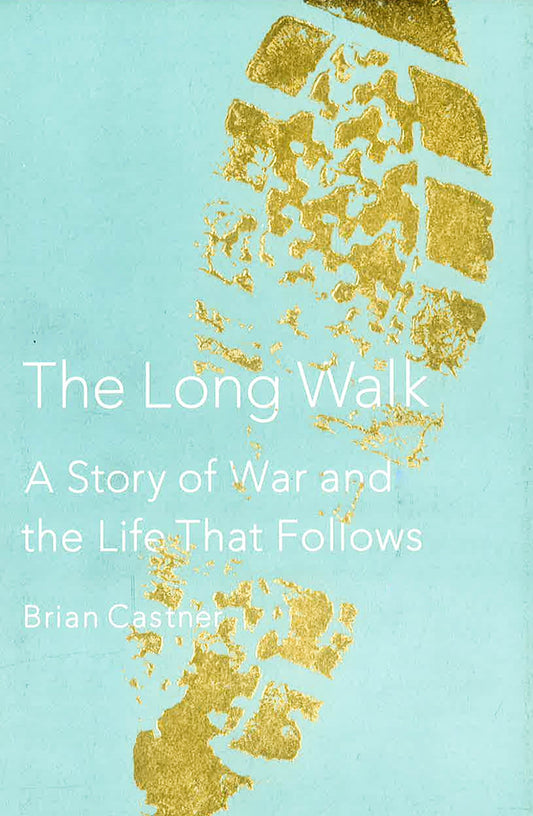 The Long Walk: A Story Of War And The Life That Follows