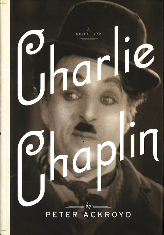Charlie Chaplin: A Brief Life