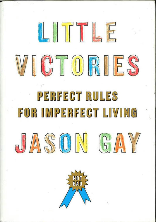 Little Victories : Perfect Rules For Imperfect Living