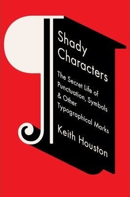 Shady Characters: The Secret Life Of Punctuation, Symbols, And Other Typographical Marks