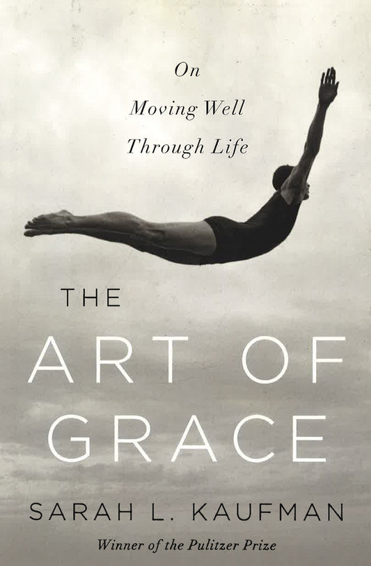 The Art Of Grace: On Moving Well Through Life