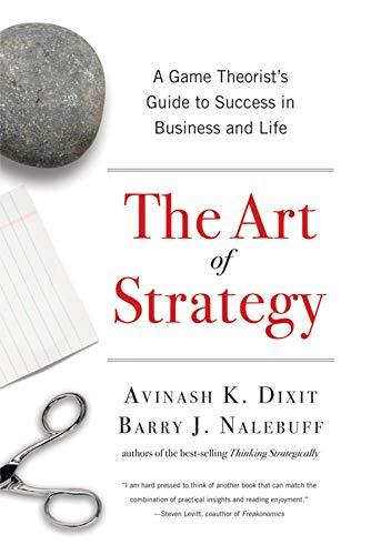 The Art Of Strategy: A Game Theorists Guide To Success In Business And Life