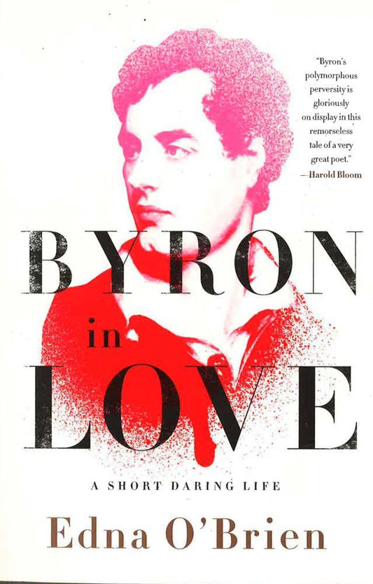 Byron In Love: A Short Daring Life