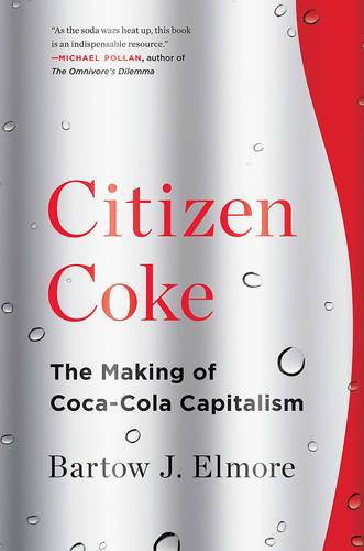 Citizen Coke: The Making Of Coca-Cola Capitalism