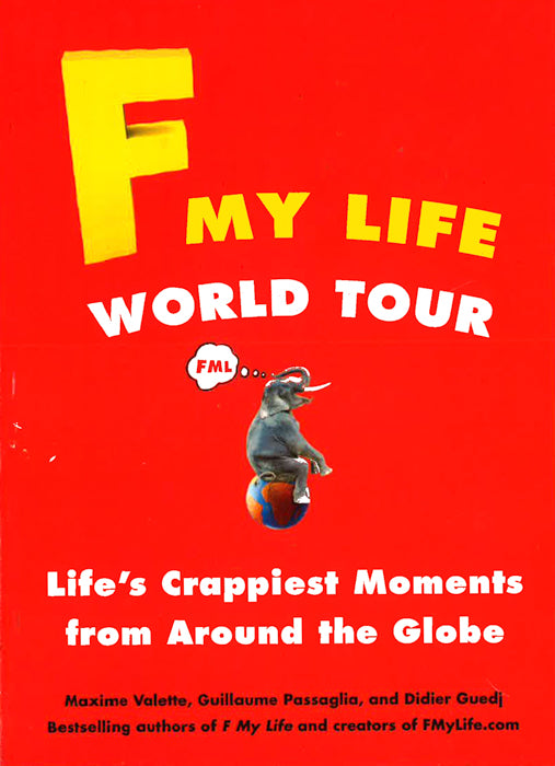 F My Life World Tour: Life's Crappiest Moments from Around the Globe