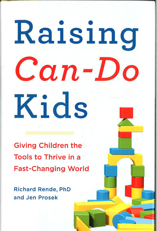 Raising Can-Do Kids: Giving Children The Tools To Thrive In A Fast-Changing World