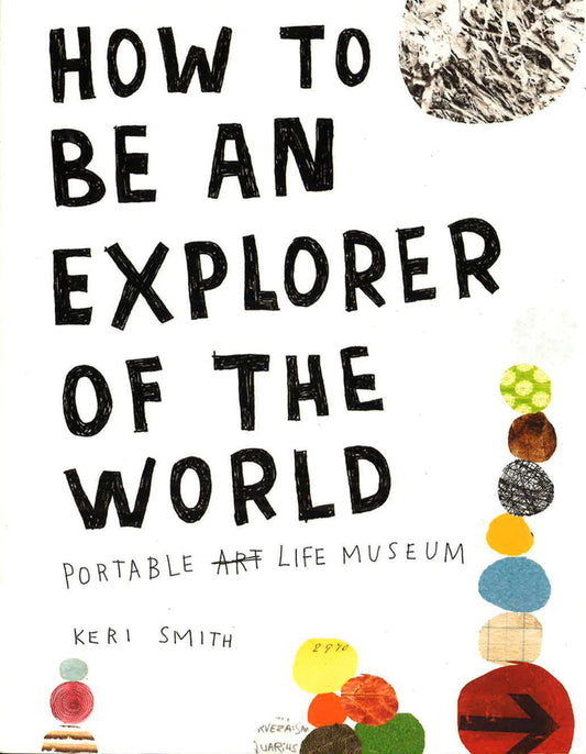 How To Be An Explorer Of The World: Portable Life Museum